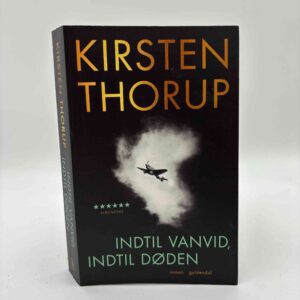 Kirsten Thorup: Indtil vanvid, indtil døden - roman
