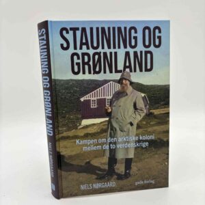 Niels Nørgaard: Stauning og Grønland - Kampen om den arktiske koloni mellem de to verdenskrige