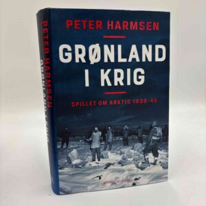 Peter Harmsen: Grønland i krig - Spillet om Arktis 1939-45