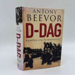 Antony Beevor: D-Dag - Kampen om Normandiet