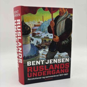 Bent Jensen: Ruslands undergang - revolutioner og sammenbrud 1917-1921 - med dedikation