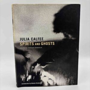 Julia Calfee: Spirits and Ghosts - Journeys through Mongolia