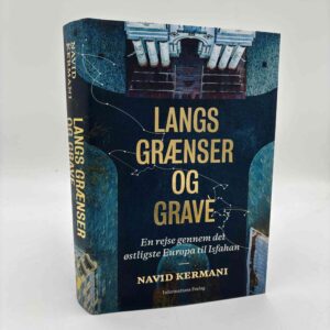 Navid Kermani: Langs grænser og grave. En rejse gennem det østligste Europa til Isfahan