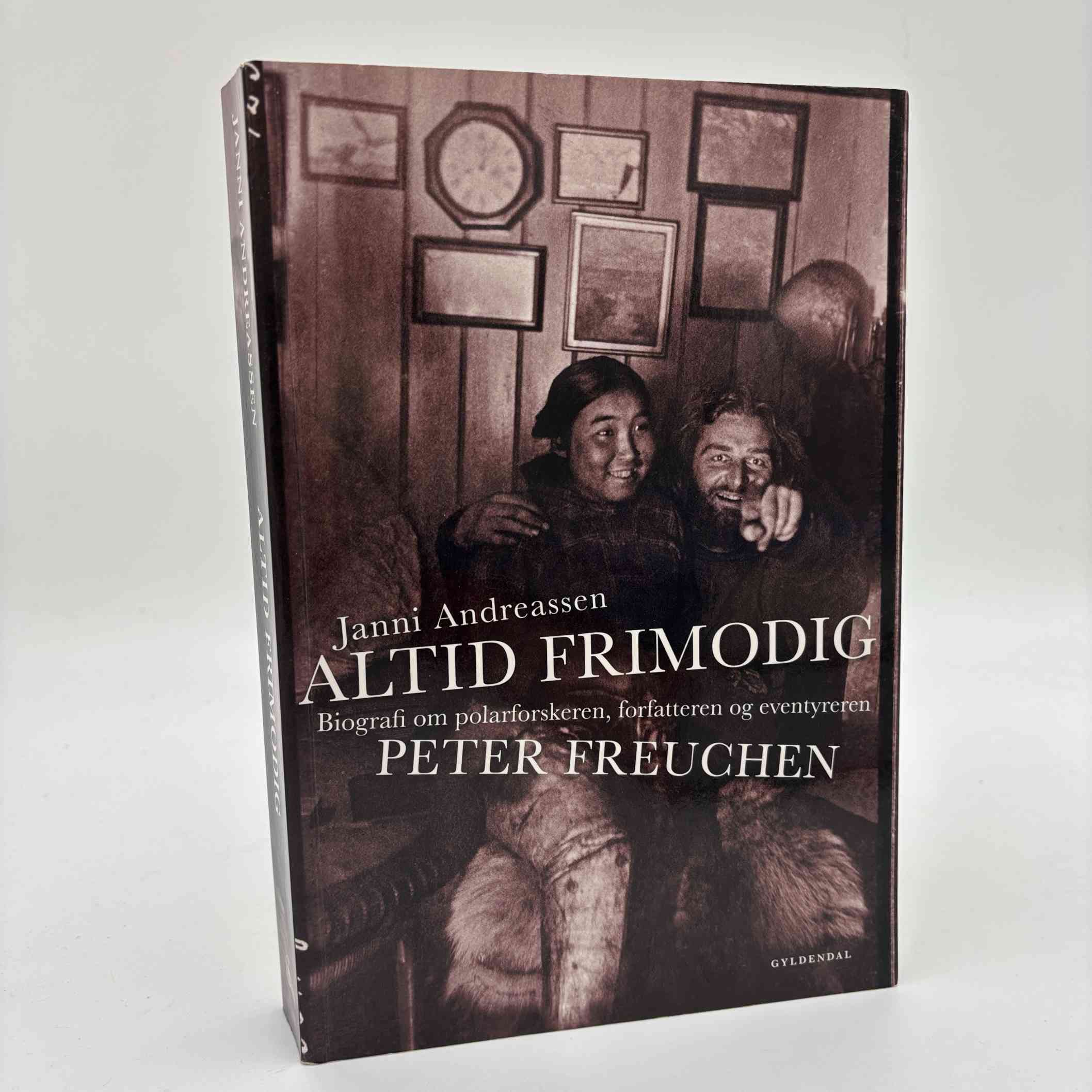 Janni Andreassen: Altid frimodig - Biografi om polarforskeren, forfatteren og eventyreren Peter Freuchen