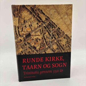 M. Kirsten Sandholt: Runde Kirke, Taarn og Sogn - Trinitatis gennem 350 år