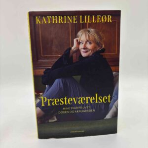 Kathrine Lilleør: Præsteværelset - Mine svar på livet, døden og kærligheden