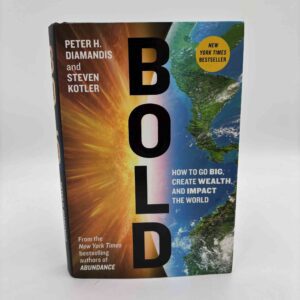 Peter H. Diamandis og Steven Kotler: BOLD - how to go big, achieve success, and impact the world