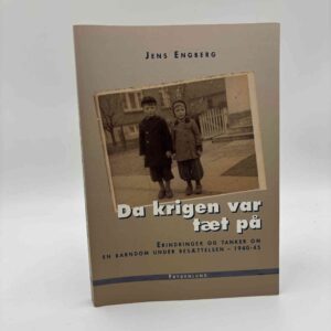 Jens Engberg: Da krigen var tæt på. Erindringer og tanker om en barndom under besættelsen - 1940-45