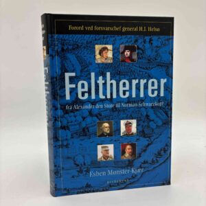 Esben Mønster-Kjær: Feltherrer - Fra Alexander den Store til Norman Schwarzkopf