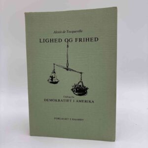 Alexis de Tocqueville: Lighed og Frihed. Uddrag fra 'Demokratiet i Amerika'