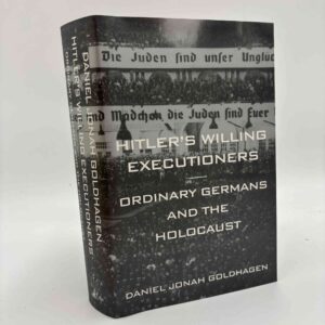 Daniel Jonah Goldhagen: Hitler's Willing Executioners - Ordinary Germans and the Holocaust