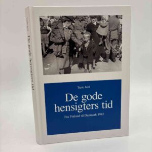 Tapio Juhl: De gode hensigters tid. Fra Finland til Danmark 1943