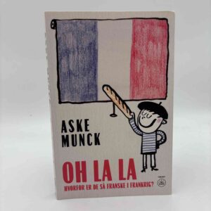 Aske Munck: OH LA LA - Hvorfor er de så franske i Frankrig