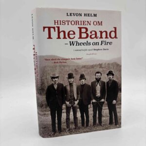 Levon Helm: Historien om The Band. Wheels on Fire