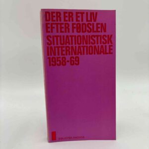 J.V. Martin (udvalg og oversættelse): Der er et liv efter fødslen. Situationistisk Internationale 1958-69
