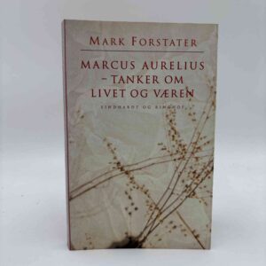 Mark Forstater: Marcus Aurelius - tanker om livet og væren