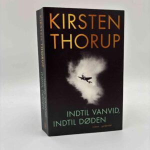 Kirsten Thorup: Indtil vanvid, indtil døden - roman