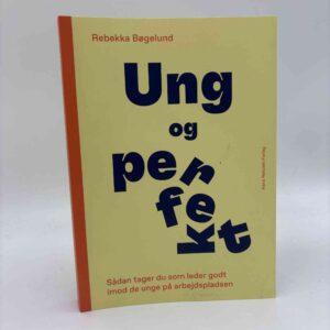 Rebekka Bøgelund: Ung og perfekt - sådan tager du som leder godt imod de unge på arbejdspladsen