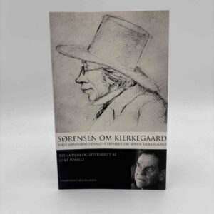 Villy Sørensen: Sørensen om Kierkegaard - Villy Sørensens udvalgte artikler om Søren Kierkegaard