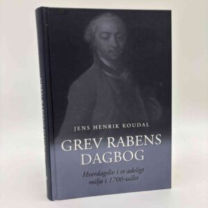 Jens Henrik Koudal: Grev Rabens dagbog. Hverdagsliv i et adeligt miljø i 1700-tallet