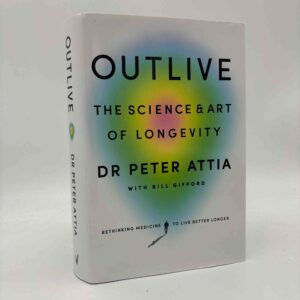 Peter Attia og Bill Gifford: Outlive - The Science and Art of Longevity