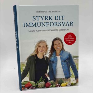 Pia Norup og Tine Jørgensen: Styrk dit immunforsvar - Lægens og ernæringsspecialistens 6-ugersplan