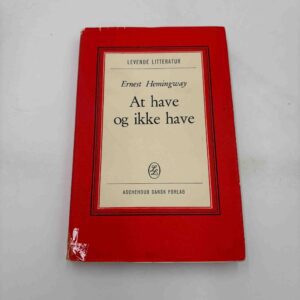 Ernest Hemingway: At have og ikke at have