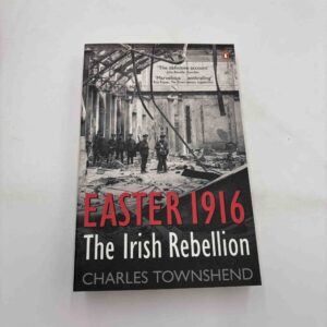 Charles Townshend: Easter 1916 - The Irish Rebellion