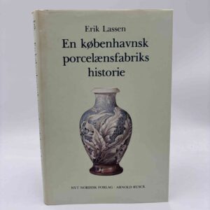 Erik Lassen: En københavnsk porcelænsfabriks historie - Bing & Grøndahl 1853-1978