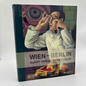 Wien – Berlin. Kunst zweier Metropolen - Von Schiele bis Grosz