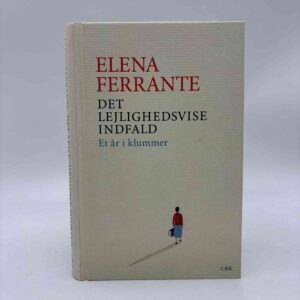 Elena Ferrante: Det lejlighedsvise indfald - Et år i klummer
