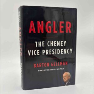 Barton Gellman: Angler - The Cheney Vice Presidency