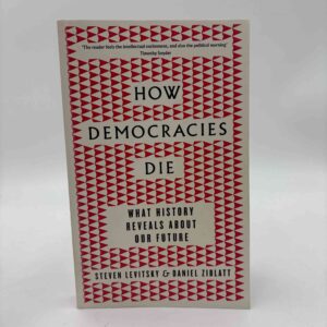 Steven Levitsky og Daniel Ziblatt: How Democracies Die - What History Reveals About Our Future