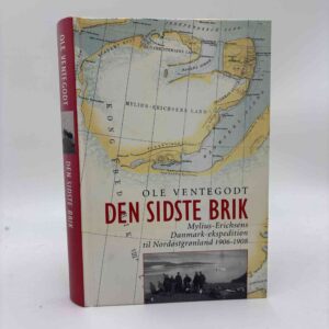 Ole Ventegodt: Den sidste brik - Mylius-Erichsens Danmark-ekspedition til Nordøstgrønland 1906-1908