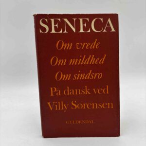 Seneca: Om vrede, om mildhed, om sindsro