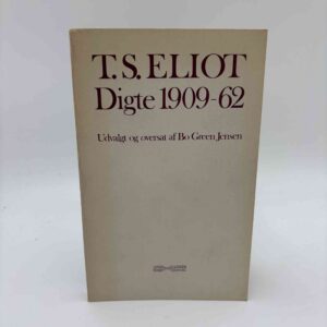 T. S. Eliot: Digte 1909-62. Udvalgt og oversat af Bo Green Jensen.