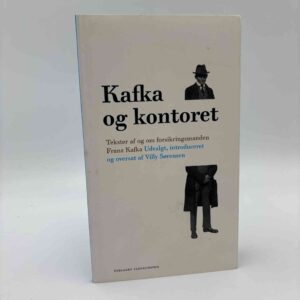 Franz Kafka: Kafka og kontoret - tekster af og om forsikringsmanden Franz Kafka