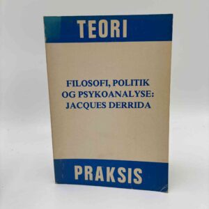 Esbern Krause Jensen: Filosofi, politik og psykoanalyse - Jacques Derrida - (Teori og praksis nr. 9)