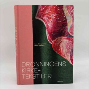 Anne Hedeager Krag og Vibeke Lindhardt: Dronningens kirketekstiler - Mange hænders værk