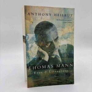 Anthony Heilbut: Thomas Mann - Eros and Literature