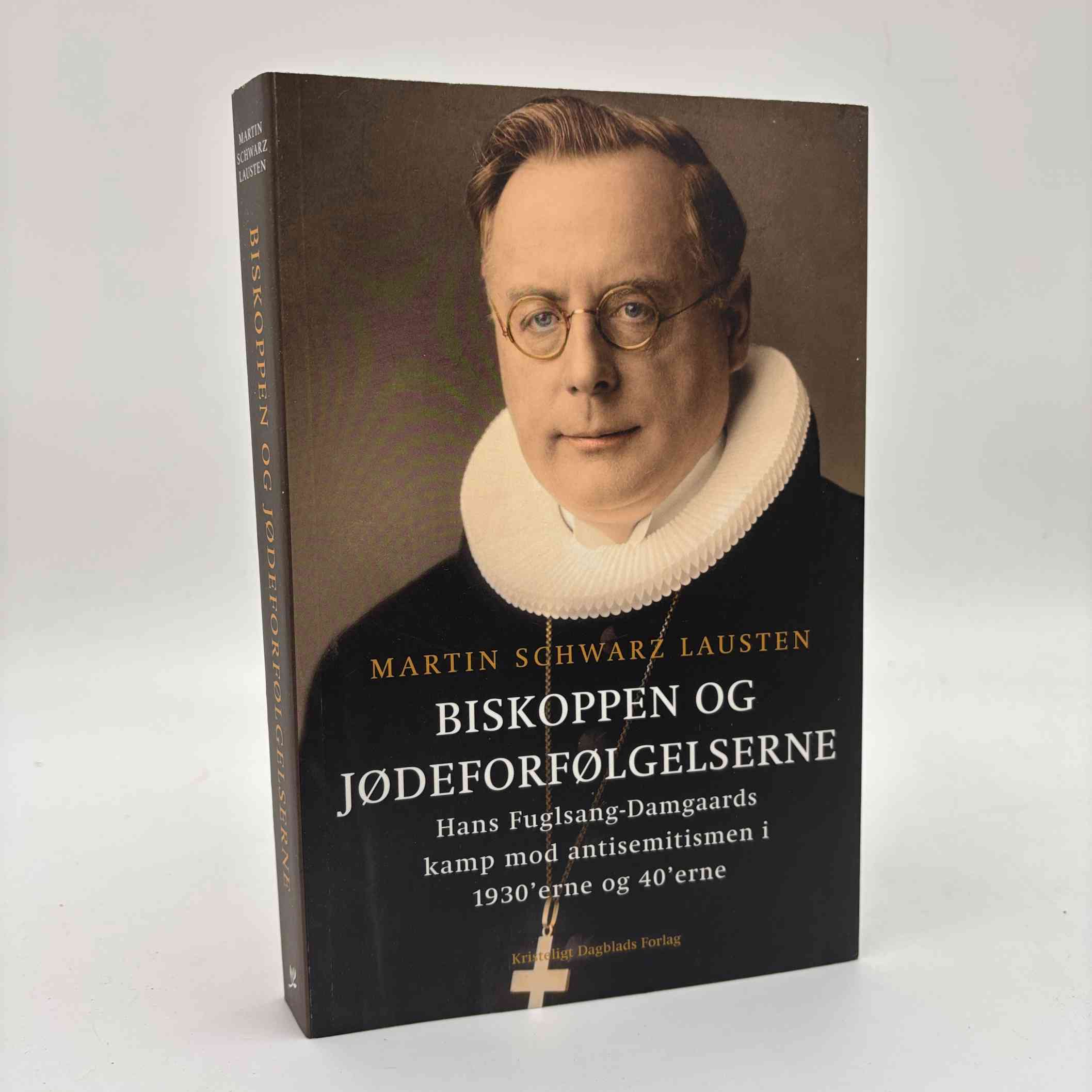 Martin Schwarz Lausten: Biskoppen og jødeforfølgelserne - Hans Fuglsang-Damgårds kamp mod antisemitismen i 1930'erne og 40'erne
