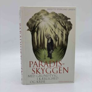 Birgitte Stoklund Larsen: Paradisskyggen - med Grundtvig i kærlighed og krise