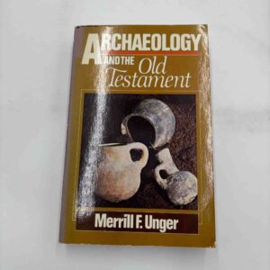 Merrill F. Unger: Archaeology and the old testament