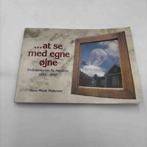 Hans Munk Pedersen: At se med egne øjne - en krønike om Ry Højskole 1892-1992
