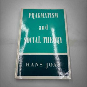 Hans Joas: Pragmatism and social theory