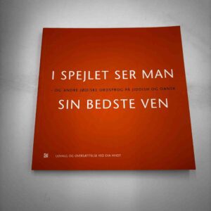 I spejlet ser man sin bedste ven - og andre jødiske ordsprog på jiddish og dansk