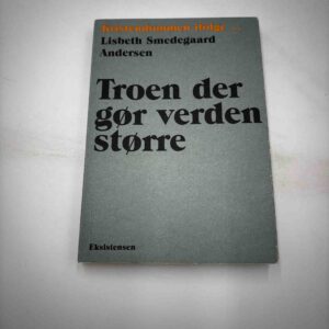 Troen der gør verden større - kristendommen ifølge Lisbeth Smedegaard Andersen