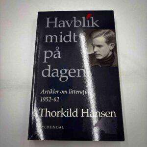Thorkild Hansen: Havblik midt på dagen - artikler om litteratur 1952-62
