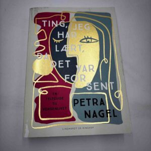 Petra Nagel: Ting jeg har lært, da det var for sent