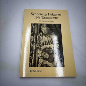Elsebet Kieler: Syndere og Helgener i Ny Testamente - Det nye menneske